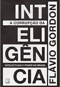 A corrupção da inteligência: intelectuais e poder no Brasil