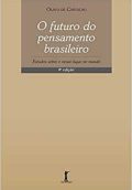 O futuro do pensamento brasileiro. Estudos sobre o nosso lugar no mundo