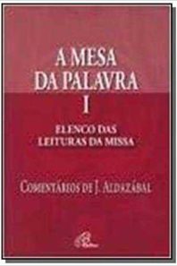 A mesa da Palavra I: elenco das leituras da missa, com comentários de J. Aldazábal