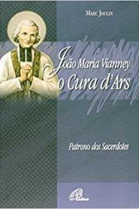 João Maria Vianney. O Cura d'Ars