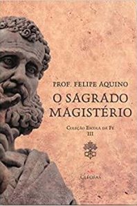 O Sagrado Magistério. Coleção Escola da fé III