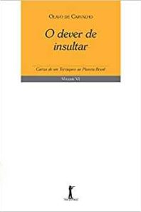 O dever de insultar: cartas de um terráquio ao planeta Brasil – Vol. 6