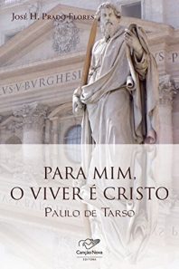 Para mim, o viver é Cristo. Paulo de Tarso