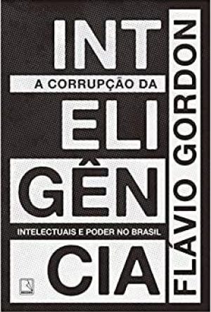 A corrupção da inteligência: intelectuais e poder no Brasil
