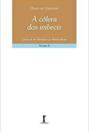 A cólera dos imbecis. Cartas de um terráqueo ao Planeta Brasil. Vol. 10