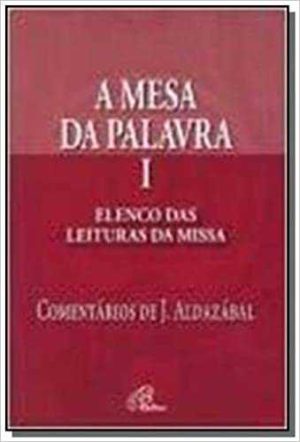 A mesa da Palavra I: elenco das leituras da missa, com comentários de J. Aldazábal