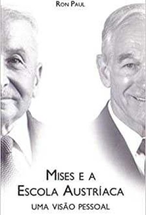 Mises e a escola austríaca: uma visão pessoal