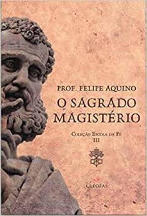 O Sagrado Magistério. Coleção Escola da fé III