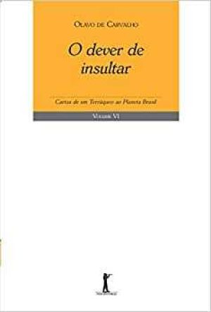 O dever de insultar: cartas de um terráquio ao planeta Brasil – Vol. 6