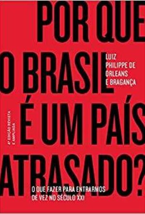 Por que o Brasil é um país atrasado? O que fazer para entrarmos de vez no século XXI