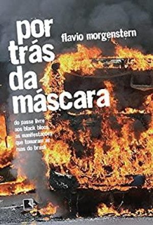 Por trás da máscara: do passe livre aos black blocs, as manifestações que tomaram as ruas do Brasil