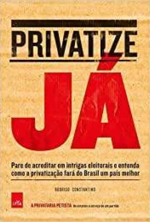 Privatize já: pare de acreditar em intrigas