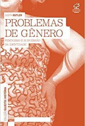 Problemas de Gênero: feminismo e subversão da identidade